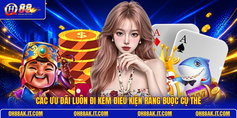 cac-uu-dai-luon-di-kem-dieu-kien-rang-buoc-cu-the