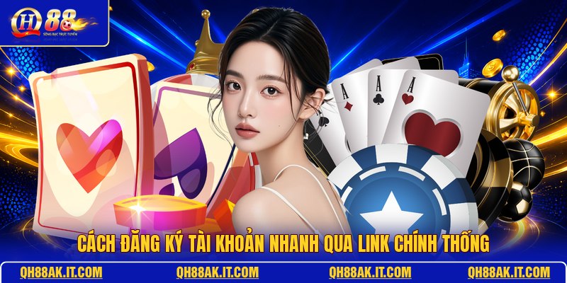 cach-dang-ky-tai-khoan-nhanh-qua-link-chinh-thong