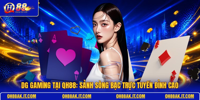 dg-gaming-tai-qh88-sanh-song-bac-truc-tuyen-dinh-cao