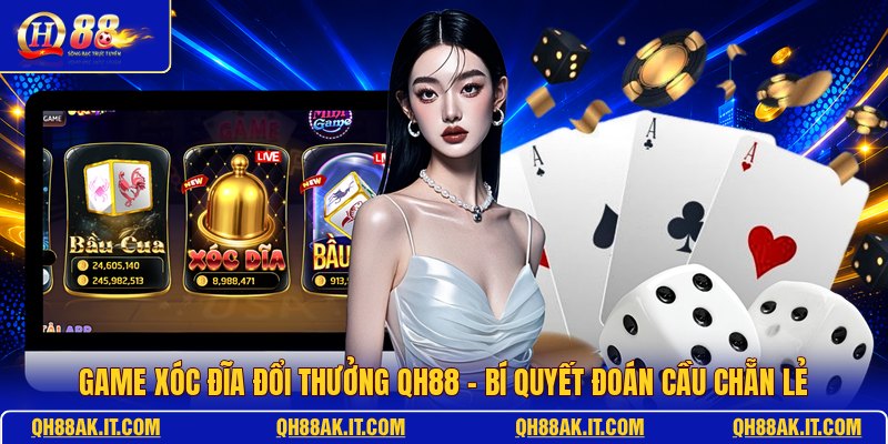 game-xoc-dia-doi-thuong-qh88-bi-quyet-doan-cau-chan-le