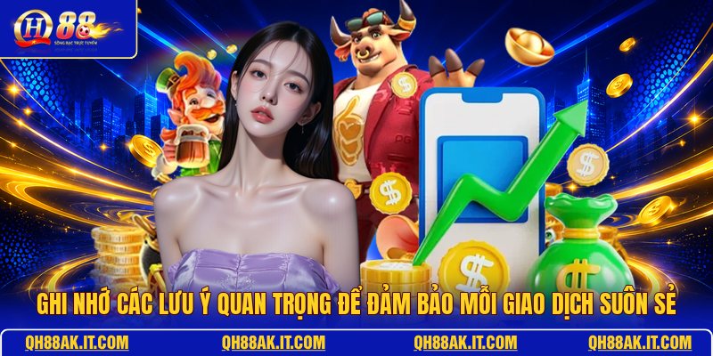 ghi-nho-cac-luu-y-quan-trong-de-dam-bao-moi-giao-dich-suon-se