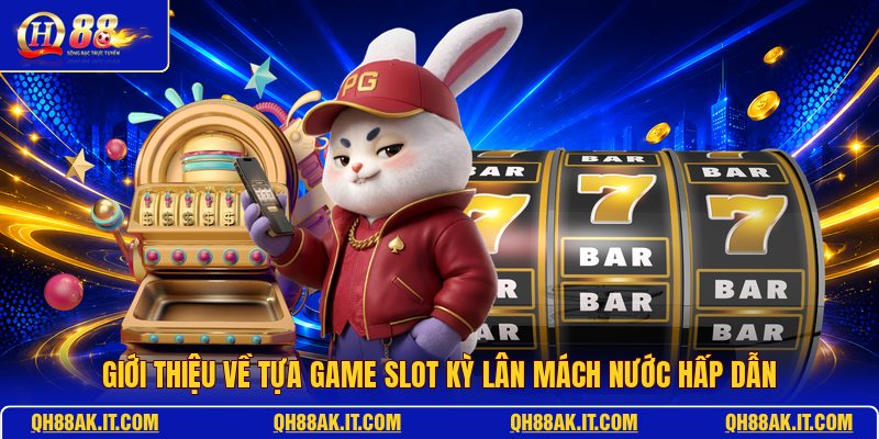 gioi-thieu-ve-tua-game-slot-ky-lan-mach-nuoc-hap-dan