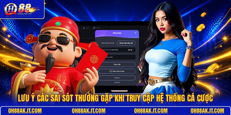 luu-y-cac-sai-sot-thuong-gap-khi-truy-cap-he-thong-ca-cuoc