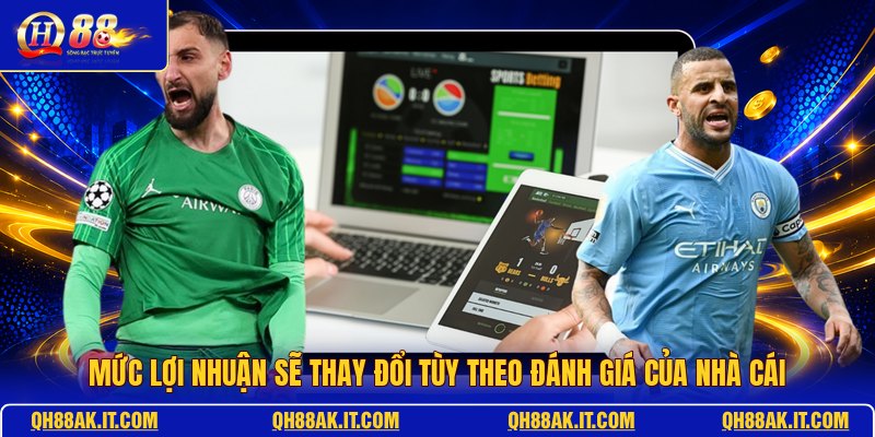 muc-loi-nhuan-se-thay-doi-tuy-theo-danh-gia-cua-nha-cai