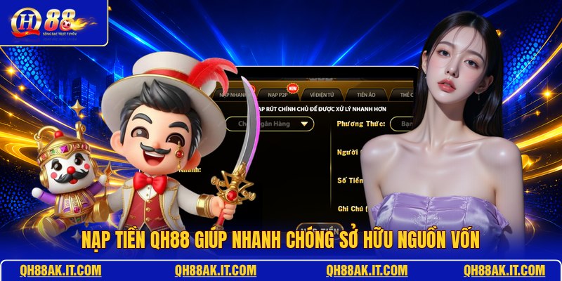 nap-tien-qh88-giup-nhanh-chong-so-huu-nguon-von