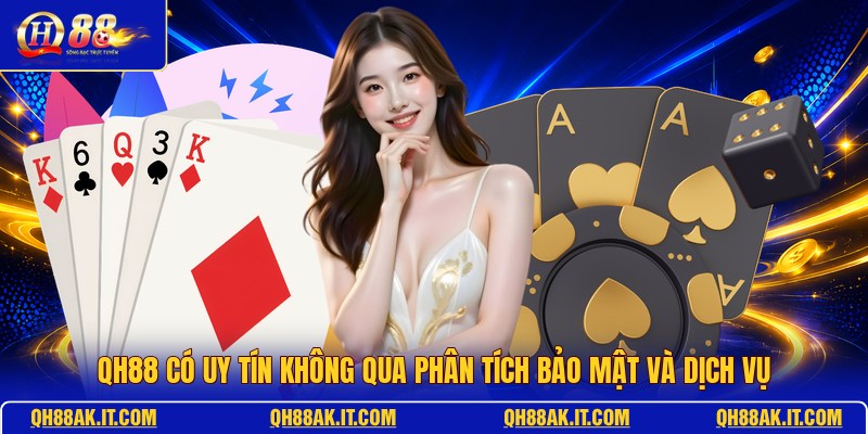 qh88-co-uy-tin-khong-qua-phan-tich-bao-mat-va-dich-vu
