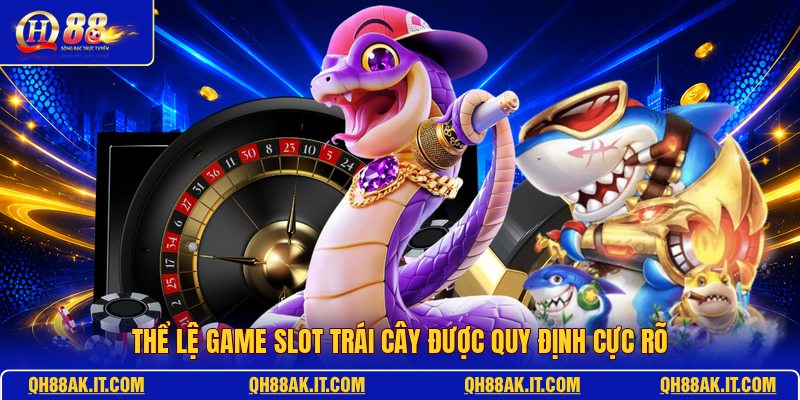 the-le-game-slot-trai-cay-duoc-quy-dinh-cuc-ro