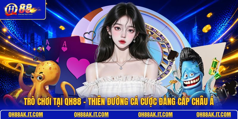 tro-choi-tai-qh88-thien-duong-ca-cuoc-dang-cap-chau-a