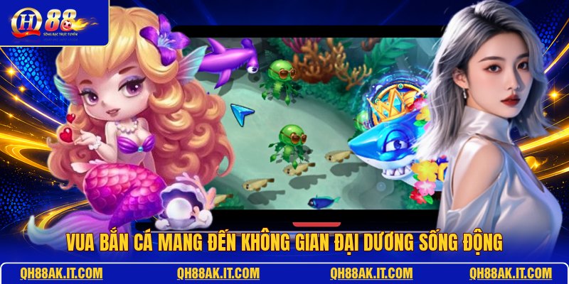 vua-ban-ca-mang-den-khong-gian-dai-duong-song-dong