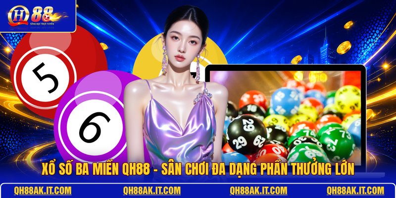 xo-so-ba-mien-qh88-san-choi-da-dang-phan-thuong-lon